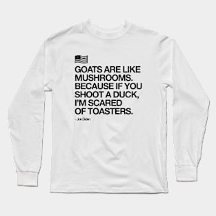 Goats Are Like Mushrooms - Funny Joe Biden Quote Long Sleeve T-Shirt